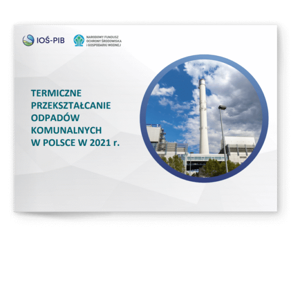 TERMICZNE PRZEKSZTAŁCANIE ODPADÓW KOMUNALNYCH W POLSCE W 2021 r.