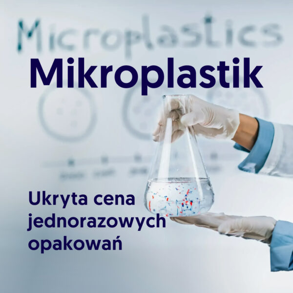 Mikroplastik – ukryta cena jednorazowych opakowań